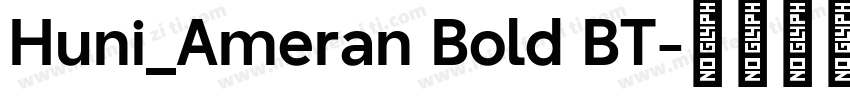 Huni_Ameran Bold BT字体转换
